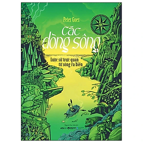 Các Dòng Sông - Lược Sử Trực Quan Từ Sông Ra Biển - Bìa Cứng - Peter Goes - Nhà xuất bản Dân Trí