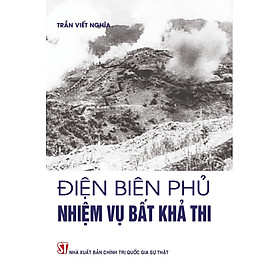 Điện Biên Phủ nhiệm vụ bất khả thi (bản in 2024)