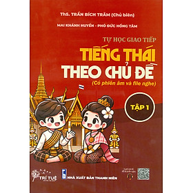 Tự Học Giao Tiếp Tiếng Thái Theo Chủ Đề - Tập 1 (Có Phiên Âm Và File Nghe) 