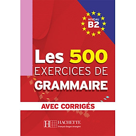 Sách học tiếng Pháp LES 500 EXERCICES DE GRAMMAIRE - LIVRE + CORRIGES INTEGRES (B2)                                     