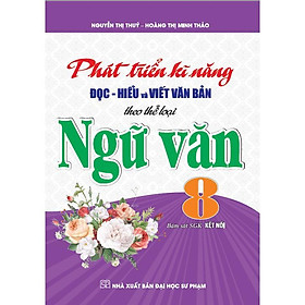 Sách - Phát Triển Kĩ Năng Đọc Hiểu Và Viết Văn Bản Theo Thể Loại - Ngữ Văn Lớp 8 - Bám Sát SGK Kết Nối - Hồng Ân