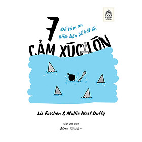 7 Cảm Xúc Lớn - Để Tâm An Giữa Bộn Bề Bất Ổn - AZ