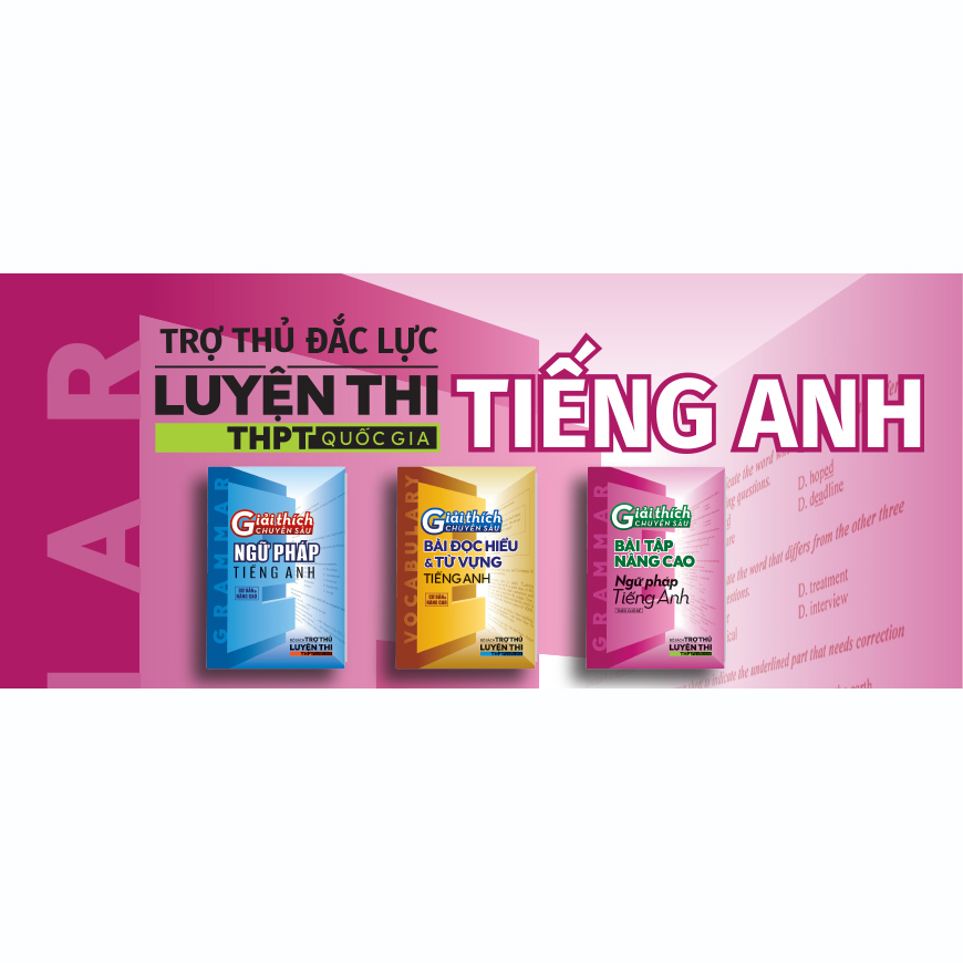 Combo Giải Thích Chuyên Sâu Ngữ Pháp, Đọc Hiểu & Từ Vựng, Bài Tập Nâng Cao Tiếng Anh (3 Cuốn)