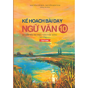 Kế Hoạch Bài Dạy Ngữ Văn 10 Bộ Kết Nối Tri Thức Với Cuộc Sống - Tập 2