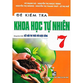 Sách - Đề Kiểm Tra Khoa Học Tự Nhiên Lớp 7 - Dùng Kèm SGK Kết Nối Tri Thức Với Cuộc Sống - Hồng Ân