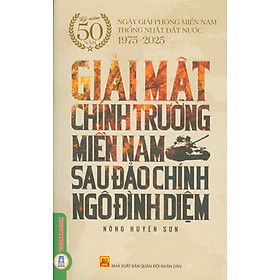 Giải Mật Chiến Trường Miền Nam Sau Đảo Chính Ngô Đình Diệm - (Kỷ niệm 50 năm ngày giải phóng miền Nam thống nhất đất nước 1975 - 2025)
