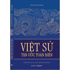 (In Giới Hạn 500 Cuốn) VIỆT SỬ TÂN ƯỚC TOÀN BIÊN - Hoàng Đạo Thành - Trần Thị Cẩm Ly dịch - Omega+