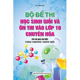 Bộ Đề Thi Học Sinh Giỏi Và Ôn Thi Vào Lớp 10 Chuyên Hóa - KV