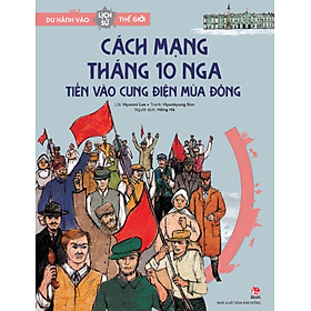 Du hành vào lịch sử thế giới - Cách mạng Tháng 10 Nga – Tiến vào Cung điện Mùa Đông