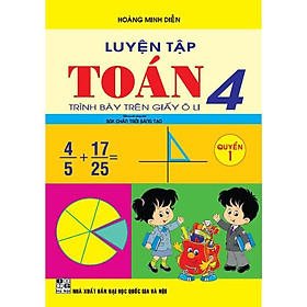 Sách - Luyện Tập Toán Lớp 4 - Quyển  1 - Trình Bày Trên Giấy Ô Li - Bám Sát SGK Chân Trời Sáng Tạo - Hồng Ân