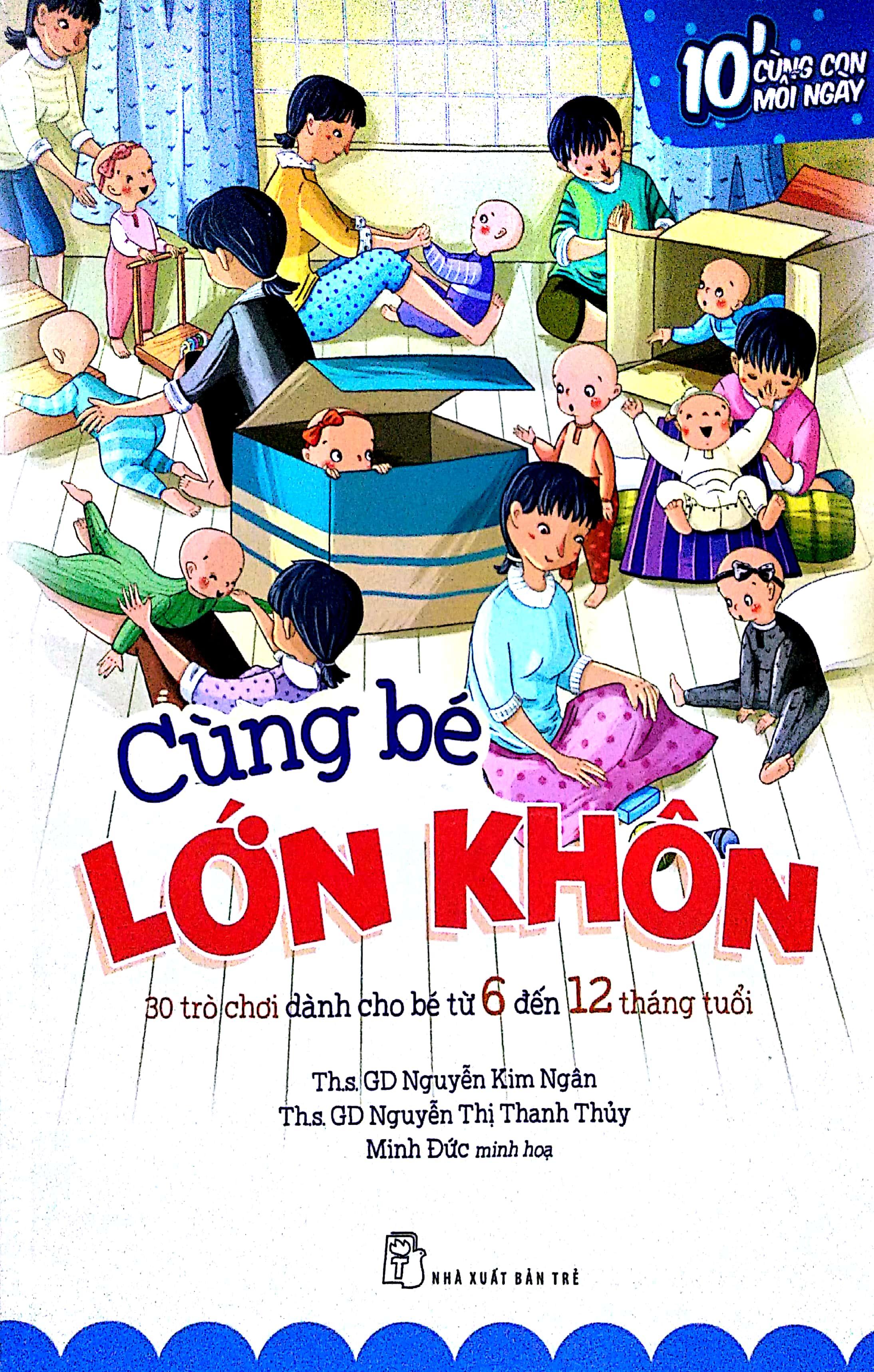 Cùng Bé Lớn Khôn: 30 Trò Chơi Dành Cho Bé Từ 6 Đến 12 Tháng Tuổi – 10 Phút Cùng Con Mỗi Ngày