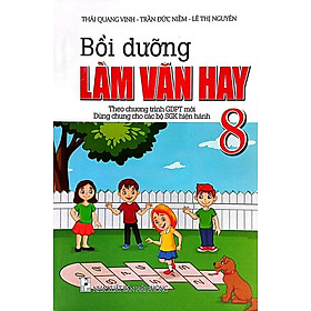 Bồi Dưỡng Làm Văn Hay Lớp 8 (Dùng chung cho các bộ SGK hiện hành)