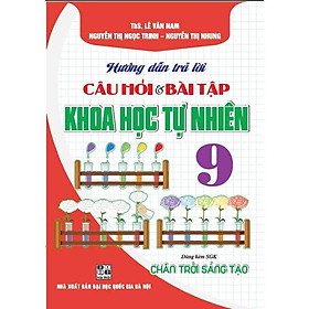 Sách - Hướng Dẫn Trả Lời Câu Hỏi Và Bài Tập Khoa Học Tự Nhiên Lớp 9 - Bám Sát SGK Chân Trời Sáng Tạo - Hồng Ân