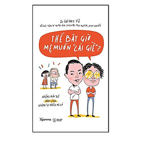 Thế Bây Giờ Mẹ Muốn "Cái Giề"? - Bản Quyền