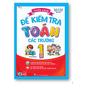 Sách - Tuyển Chọn Đề Kiểm Tra Toán Các Trường Lớp 1 ( 1 Cuốn )