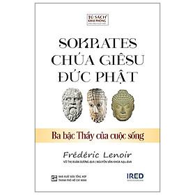 SOKRATES, CHÚA GIÊSU, ĐỨC PHẬT -  Ba Bậc Thầy Của Cuộc Sống
