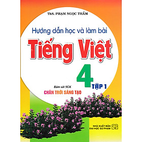 Hướng Dẫn Học Và Làm Bài Tiếng Việt 4 -HA (Bám Sát SGK Chân Trời Sáng Tạo) 