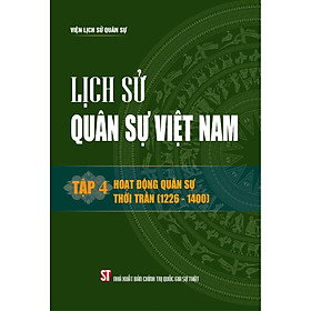 Lịch sử Quân sự Việt Nam, tập 4 - Hoạt động quân sự thời Trần (1226 - 1400) bản in 2024