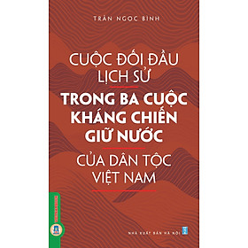 Cuộc Đối Đầu Lịch Sử Trong Ba Cuộc Kháng Chiến Giữ Nước Của Dân Tộc Việt Nam