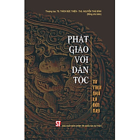 Phật giáo với dân tộc – Từ Thời Nhà Lý Đến Nay – Thượng toạ, TS. Thích Đức Thiện, Th.S Nguyễn Thái Bình (bản in 2024)