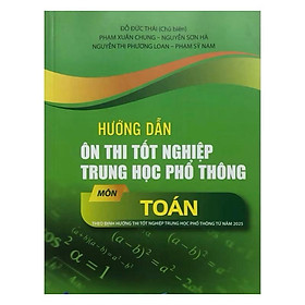 Sách - Hướng dẫn ôn thi tốt nghiệp trung học phổ thông môn toán (theo Định hướng thi tốt nghiệp THPT từ năm 2025 )