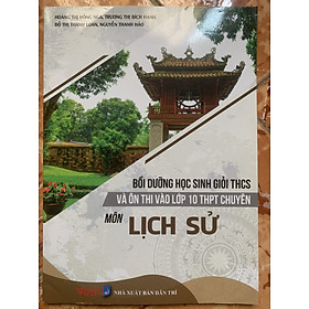 Bồi dưỡng học sinh giỏi THCS và ôn thi vào lớp 10 THPT chuyên môn Lịch Sử