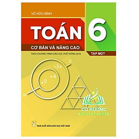Sách - Toán 6 cơ bản và nâng cao tập 1 (theo chương trình giáo dục phổ thông 2018)