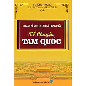 TỦ SÁCH KỂ CHUYỆN LỊCH SỬ TRUNG QUỐC : KỂ CHUYỆN TAM QUỐC