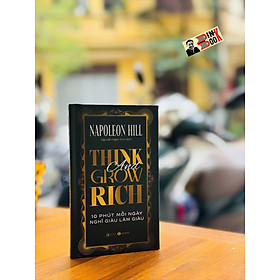 (Bìa cứng) THINK AND GROW RICH - 10 PHÚT MỖI NGÀY NGHĨ GIÀU LÀM GIÀU – Napoleon Hill - Nguyễn Ngọc Anh dịch – Thái Hà Books – NXB Công Thương