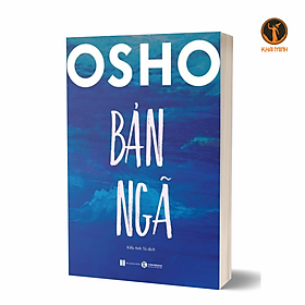 BẢN NGÃ - Osho - Kiều Anh Tú dịch (bìa mềm)