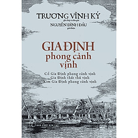 GIA ĐỊNH PHONG CẢNH VỊNH - Trương Vĩnh Ký - (bìa mềm)