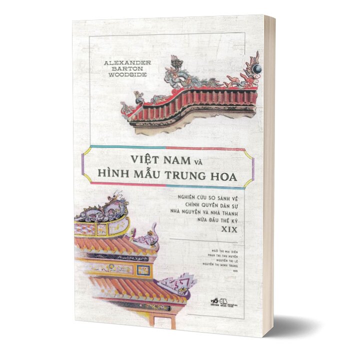 Việt Nam Và Hình Mẫu Trung Hoa - Nghiên Cứu So Sánh Về Chính Quyền Dân Sự Nhà Nguyễn Và Nhà Thanh Nửa Đầu Thế Kỷ XIX
