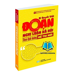 Sách - Bí Quyết Viết Đoạn Nghị Luận Xã Hội Theo Định Hướng Đề Thi Mới