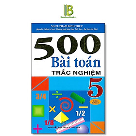 Sách - 500 Bài Toán Trắc Nghiệm Lớp 5 - Dùng Chung Cho Các Bộ SGK Hện Hành - Phạm Đình Thực - Hồng Ân