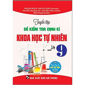 Sách - Tuyển Tập Đề Kiểm Tra Định Kì Khoa Học Tự Nhiên Lớp 9 - Dùng Chung Cho Các Bộ SGK Hiện Hành - Hồng Ân