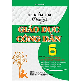 Sách - Đề Kiểm Tra Đánh Giá Giáo Dục Công Dân Lớp 6 - Bám Sát SGK Chân Trời Sáng Tạo - Kết Nối Tri Thức - Hồng Ân