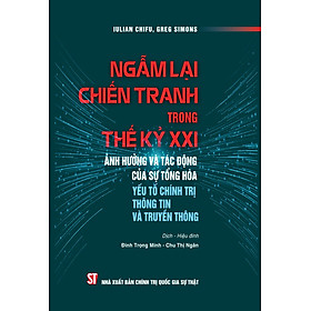Ngẫm lại chiến tranh trong thế kỷ XXI ảnh hưởng và tác động của sự tổng hòa yếu tố chính trị thông tin và truyền thông - bản in 2025