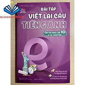Sách - Bài tập Viết lại câu Tiếng Anh ( ôn thi vào 10 và 10 chuyên)