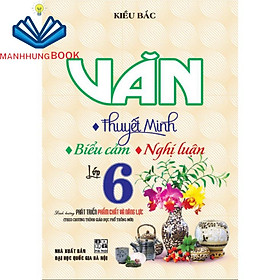 SÁCH - Văn thuyết minh - biểu cảm - nghị luận lớp 6 (Theo chương trình giáo dục phổ thông mới)