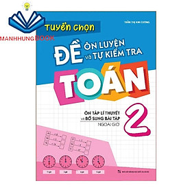 Sách: Tuyển chọn Đề Ôn Luyện và Tự Kiểm Tra Toán Lớp 2 - Ôn Tập Lí Thuyết Và Bổ Sung Bài Tập Ngoài Giờ
