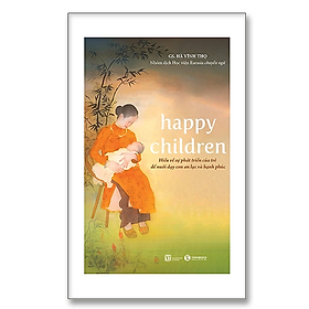 Sách - Happy Children - Hiểu Về Sự Phát Triển Của Trẻ Để Nuôi Dạy Con An Lạc Và Hạnh Phúc - Hà Vĩnh Thọ - NXB Lao Động
