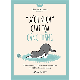 Bách Khoa” Giải Tỏa Căng Thẳng - 50+ Giải Pháp Gạt Bỏ Mọi Lo Lắng, Muộn Phiền Và Mệt Mỏi Trong Cuộc Sống
