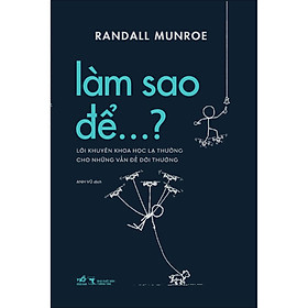 Làm sao để…? Lời khuyên khoa học lạ thường cho những vấn đề đời thường
