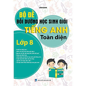 BỘ ĐỀ BỒI DƯỠNG HỌC SINH GIỎI TIẾNG ANH TOÀN DIỆN LỚP 8_KV