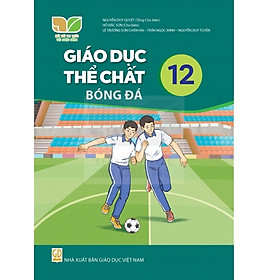 Sách giáo khoa Giáo Dục Thể Chất 12- Bóng Đá- Kết Nối Tri Thức Với Cuộc Sống (Kèm Nilon bọc Sách)