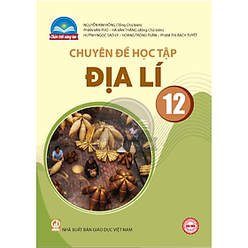 Sách giáo khoa Chuyên đề học tập Địa Lí 12- Chân Trời Sáng Tạo (Kèm Nilon bọc Sách)