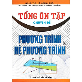 Sách - Tổng Ôn Tập Chuyên Đề Phương Trình Và Hệ Phương Trình - Hồng Ân