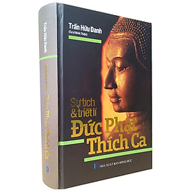 Sự tích và Triết lý Đức Phật Thích Ca (Bìa cứng)