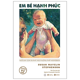 Sách - Em Bé Hạnh Phúc: Nuôi Dạy Trẻ Tại Nhà Theo Phương Pháp Montessori - Susan Mayclin Stephenson - NXB Lao động Xã hội