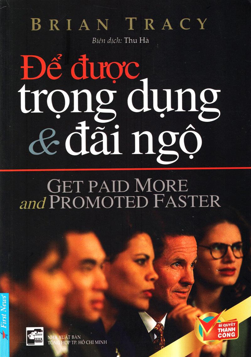 Để Được Trọng Dụng & Đãi Ngộ (Tái Bản 2016)